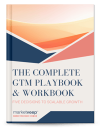 The Complete GTM Playbook & Workbook: Five Decisions to Scalable Growth